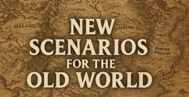 new scenarios old world theoldwarrior